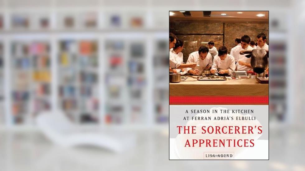The Sorcerer's Apprentices: A Season in the Kitchen at Ferran Adrià's elBulli, written by Lisa Abend