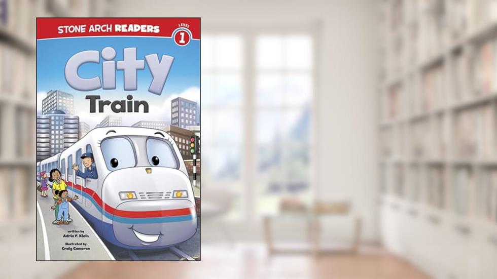 City Train (Stone Arch Readers, Level 1: Train Time), written by Adria F Klein