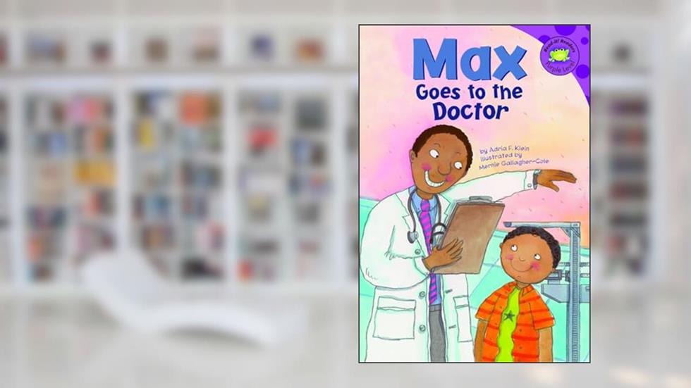 Max Goes to the Doctor (Read-it! Readers: the Life of Max), written by Adria F Klein