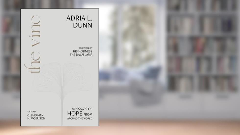 The Vine: Messages of Hope from Around the World, written by Adria L. Dunn