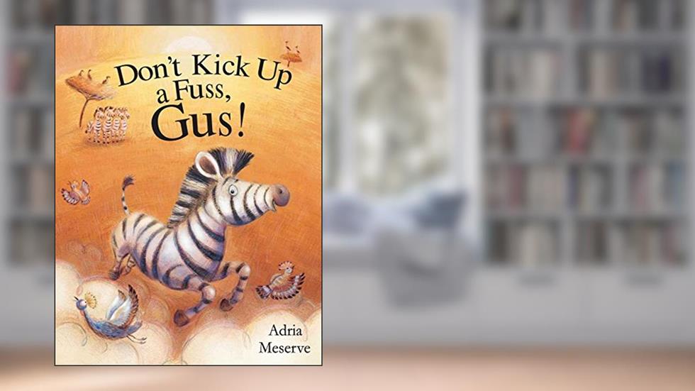 Don't Kick Up a Fuss, Gus!, written by Adria Meserve