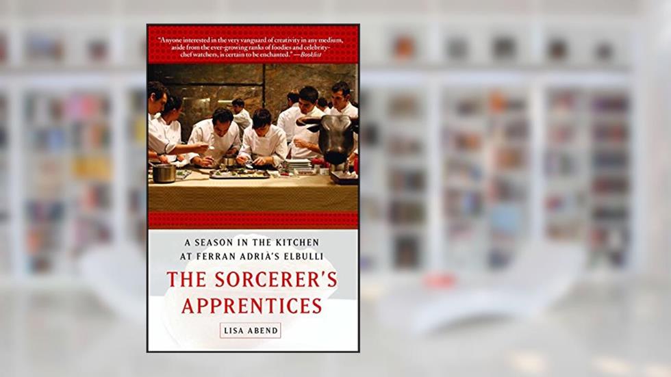The Sorcerer's Apprentices: A Season in the Kitchen at Ferran Adrià's elBulli, written by Lisa Abend