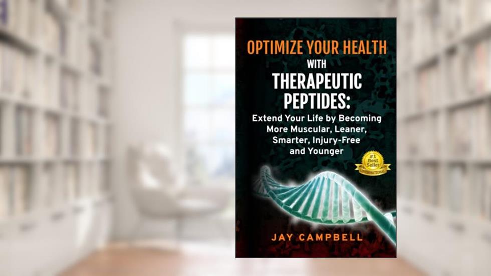 Optimize your Health with Therapeutic Peptides: Extend your Life by Becoming More Muscular, Leaner, Smarter, Injury-Free, and Younger, written by Jay Campbell
