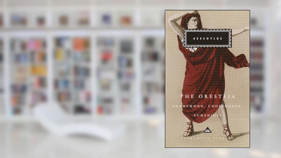 The Oresteia: Agamemnon, Choephoroe, Eumenides (Everyman's Library), written by Aeschylus