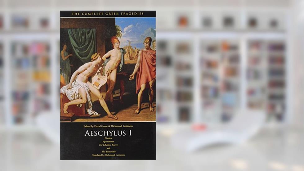 Aeschylus I: Oresteia: Agamemnon, The Libation Bearers, The Eumenides (The Complete Greek Tragedies), written by Aeschylus