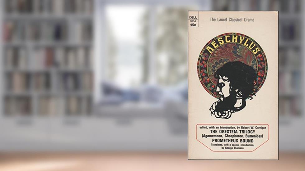 Aeschylus: The Oresteia Trilogy (Agamemnon, Choephoroe, Eumenides) and Prometheus Bound, written by Aeschylus