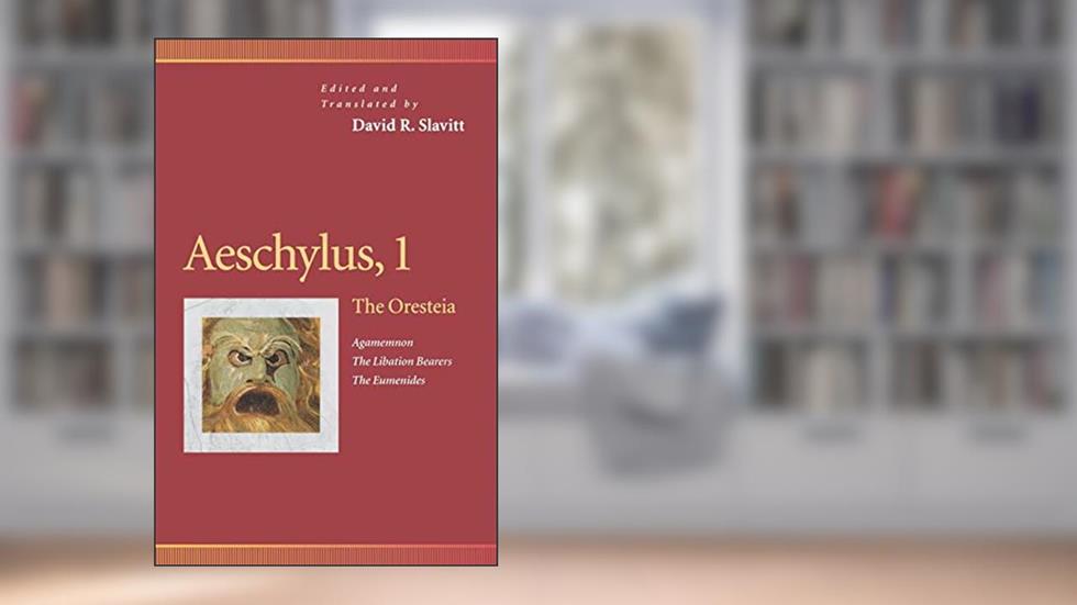 Aeschylus, 1 : The Oresteia : Agamemnon, the Libation Bearers, the Eumenides (Penn Greek Drama Series), written by David R. Slavitt