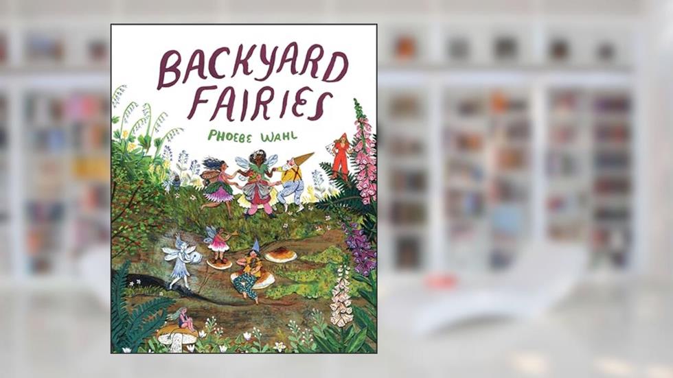 Backyard Fairies, written by Phoebe Wahl