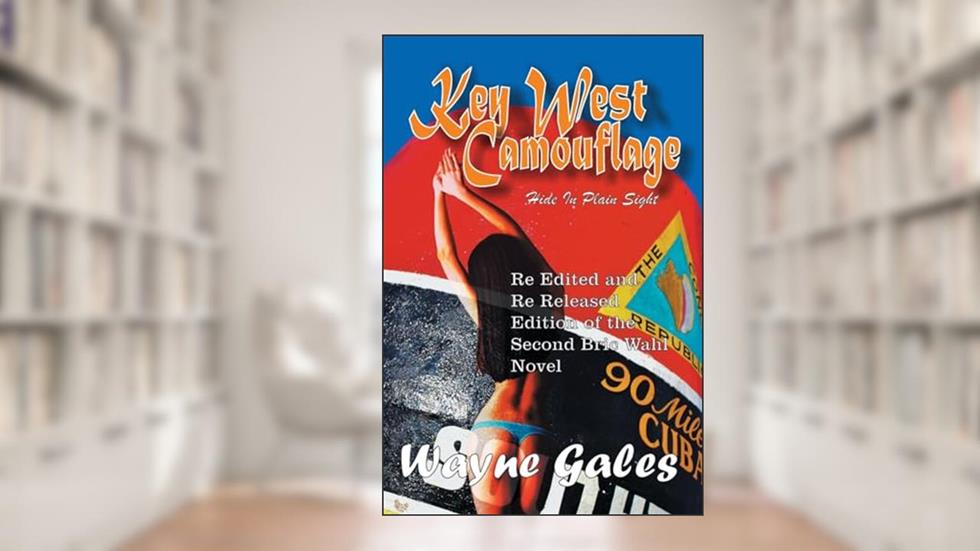 Key West Camouflage: Hide in Plain Sight (A Brick Wahl Series), written by Wayne A Gales