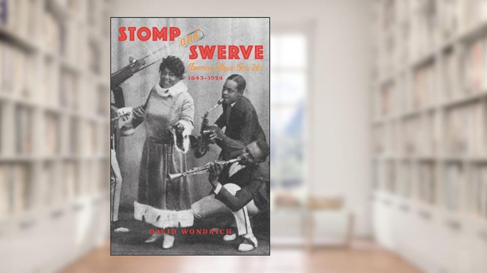 Stomp and Swerve: American Music Gets Hot, 1843-1924, written by David Wondrich