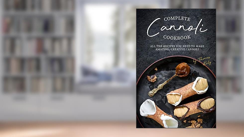 Complete Cannoli Cookbook: All the Recipes You Need to Make Amazing, Creative Cannoli, written by Thomas Kelly
