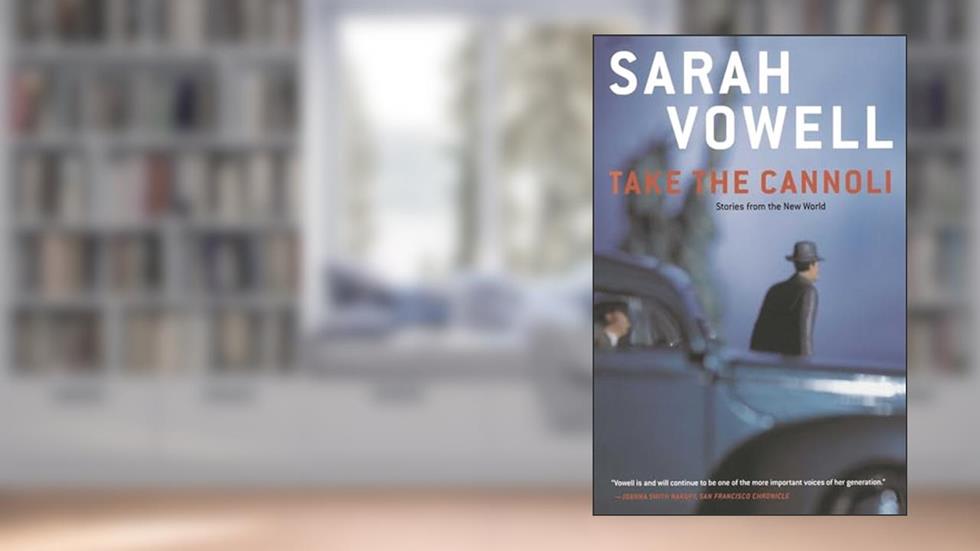 Take the Cannoli: Stories From the New World, written by Sarah Vowell