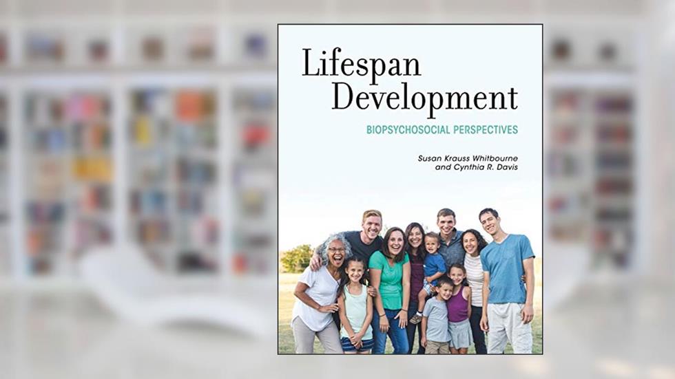 Lifespan Development: Biopsychosocial Perspectives, written by Susan Krauss Whitbourne; Cynthia R. Davis