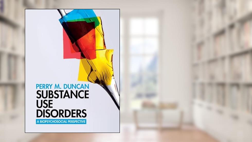 Substance Use Disorders: A Biopsychosocial Perspective, written by Perry M. Duncan