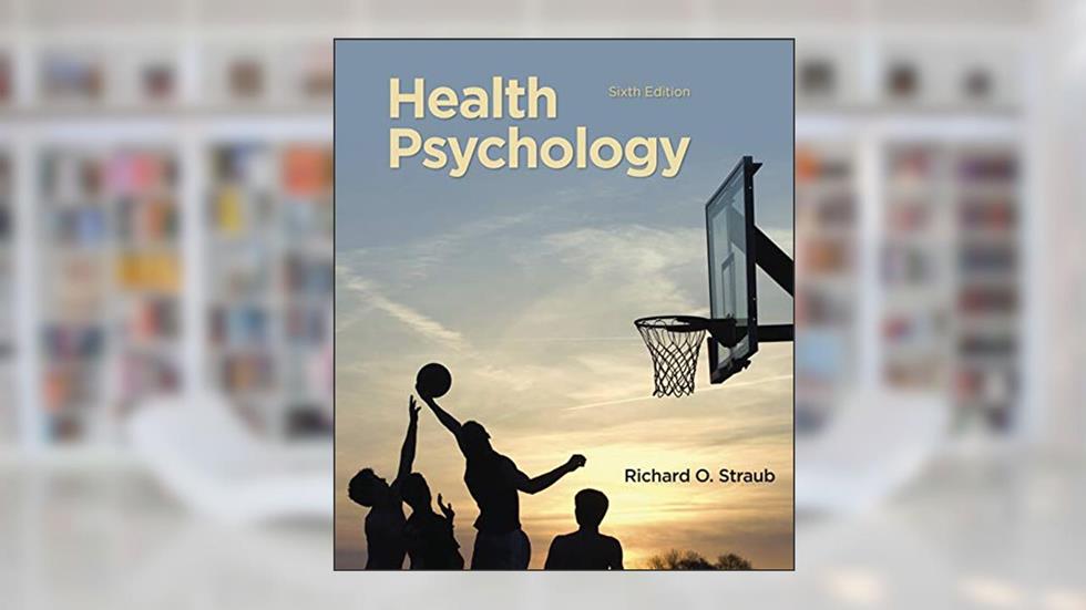Health Psychology: A Biopsychosocial Approach, written by Richard O. Straub