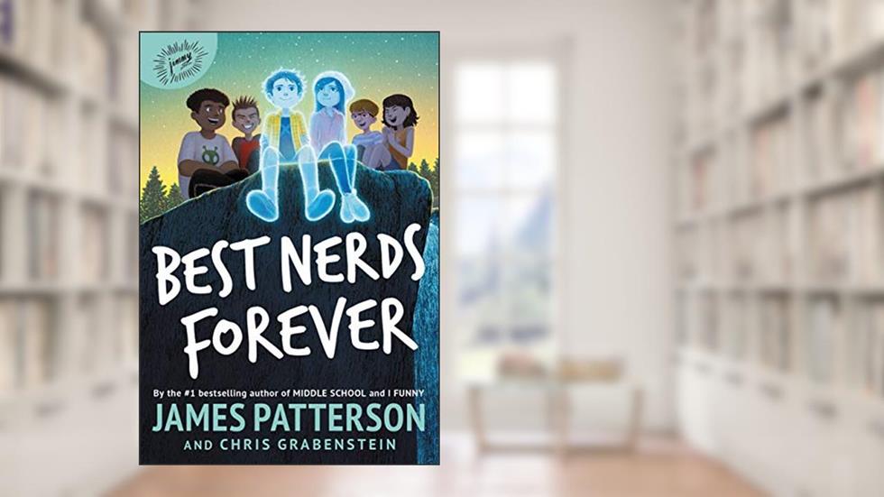 Best Nerds Forever, written by James Patterson; Chris Grabenstein