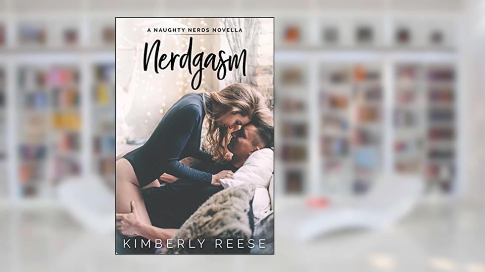 Nerdgasm (Naughty Nerds Book 1), written by Kimberly Reese