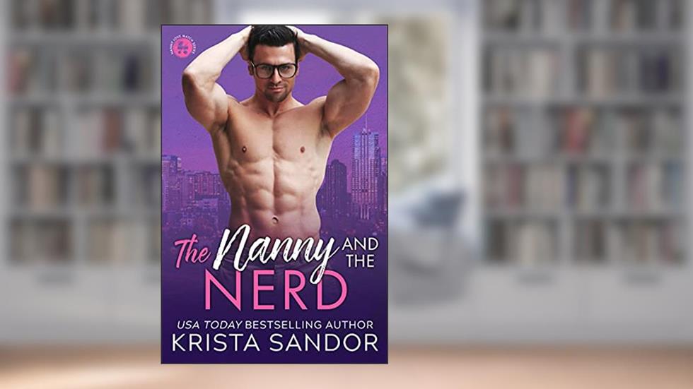 The Nanny and the Nerd (Nanny Love Match Book 1), written by Krista Sandor