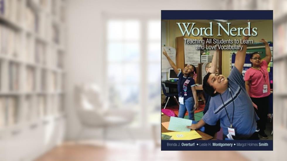 Word Nerds: Teaching All Students to Learn and Love Vocabulary, written by Margot Holmes Smith; Leslie Montgomery; Brenda L. Overturf