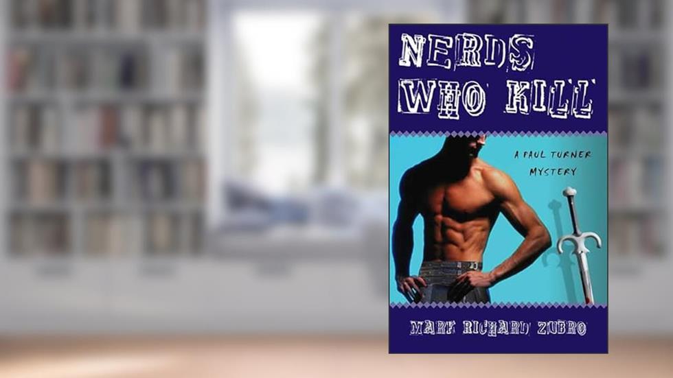 Nerds Who Kill: A Paul Turner Mystery, written by Mark Richard Zubro