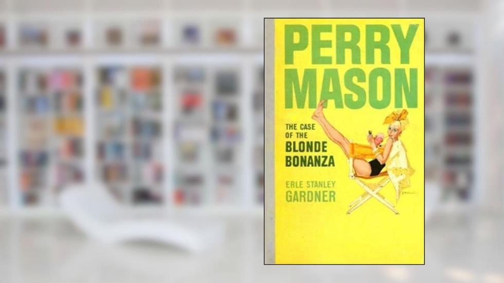 The Case of the Blonde Bonanza (Perry Mason Series Book 67), written by Erle Stanley Gardner