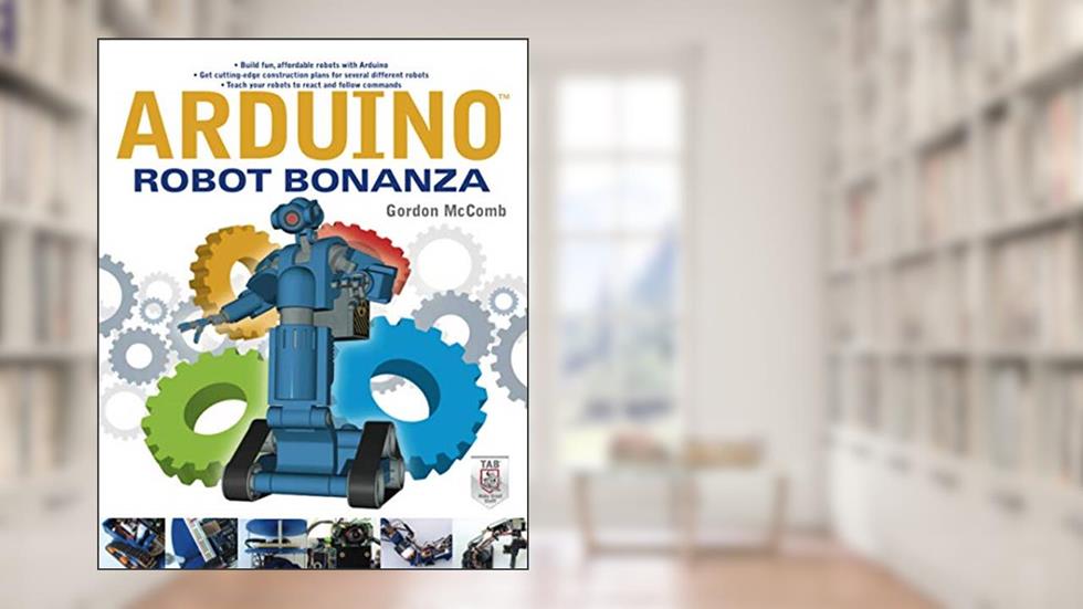 Arduino Robot Bonanza, written by Gordon McComb