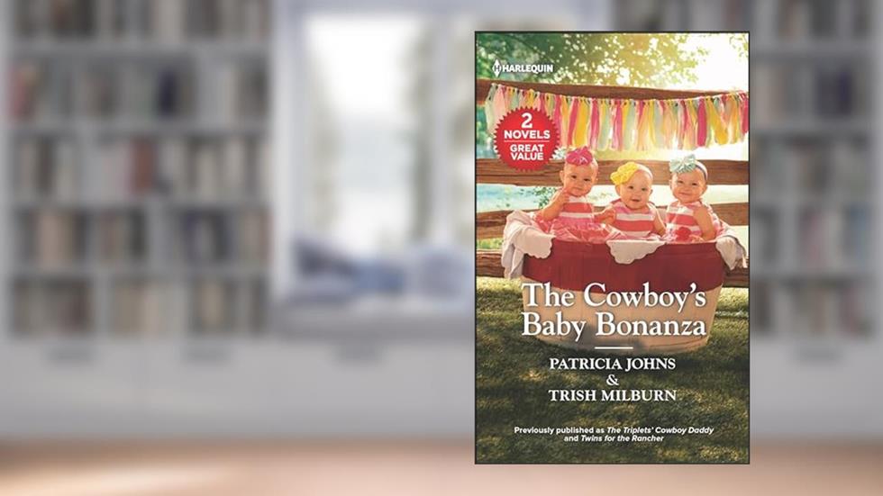 The Cowboy's Baby Bonanza, written by Patricia Johns; Trish Milburn