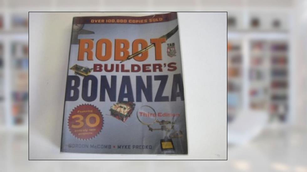 Robot Builder's Bonanza, Third Edition, written by Gordon McComb; Myke Predko