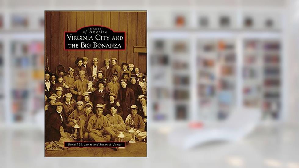 Virginia City and the Big Bonanza (Images of America), written by Ronald M. James; Susan A. James