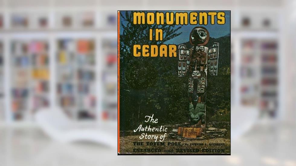 Monuments in Cedar: The Authentic Story of the Totem Pole, written by Edward Keithahn