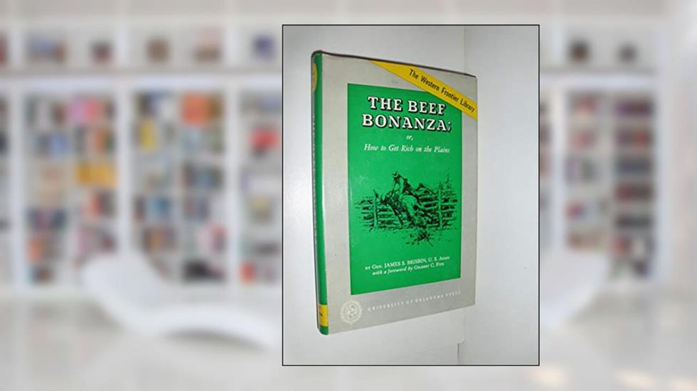 The Beef Bonanza: or How to Get Rich on the Plains, written by U.S. Army Gen. James S Brisbin