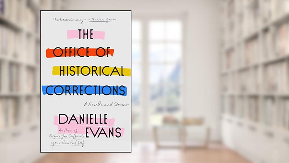 The Office of Historical Corrections: A Novella and Stories, written by Danielle Evans