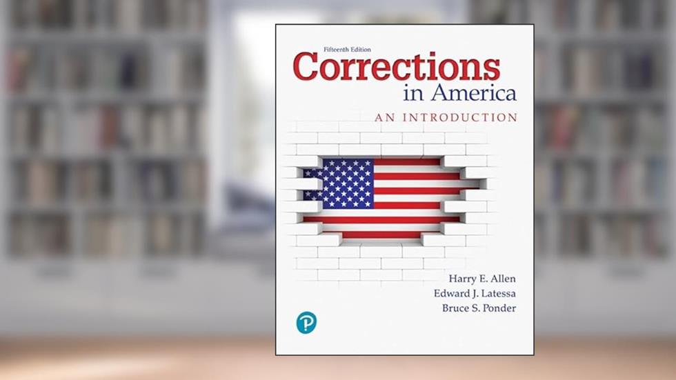 Corrections in America: An Introduction [RENTAL EDITION] (What's New in Criminal Justice), written by Harry E Allen; Edward J. Latessa; Bruce S. Ponder