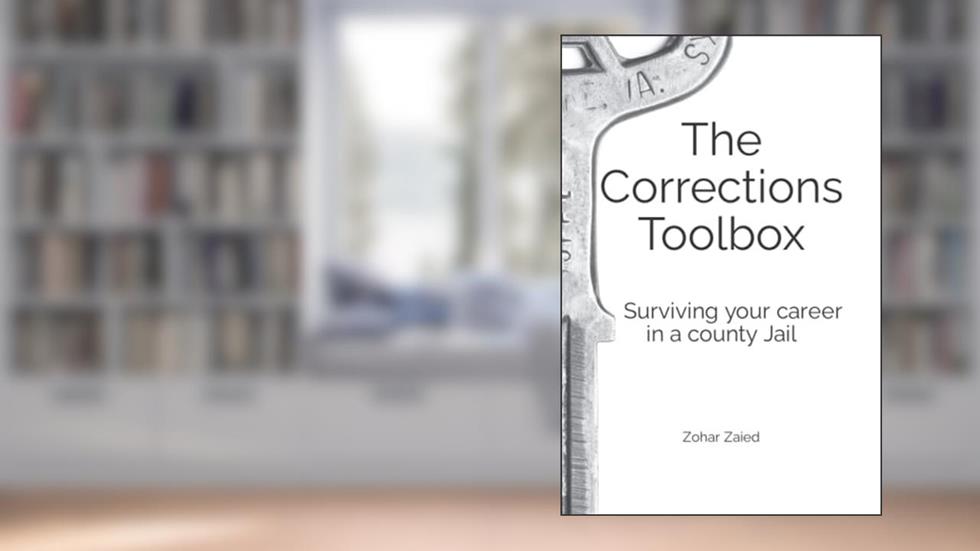 The Corrections Toolbox: Surviving Your Career In a County Jail, written by Zohar Zaied