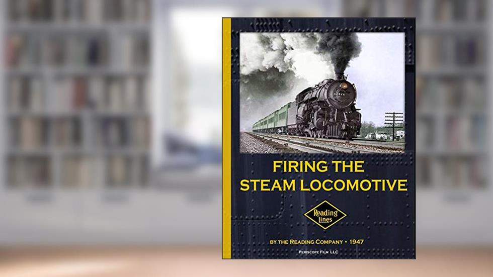 Firing the Steam Locomotive, written by The Reading Company