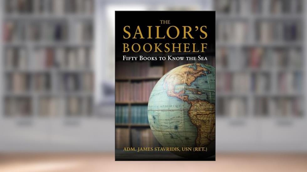 The Sailor's Bookshelf: Fifty Books to Know the Sea (Blue & Gold Professional Library), written by James G. Stavridis