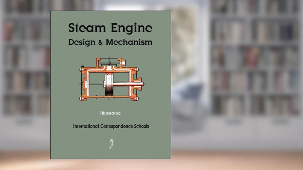Steam Engine Design and Mechanism, written by International Correspondence Schools