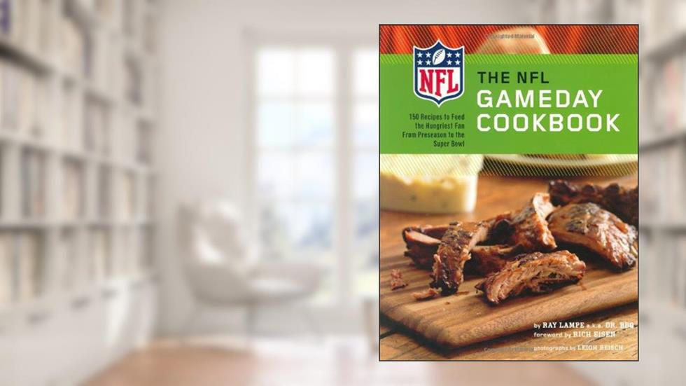 The NFL Gameday Cookbook: 150 Recipes to Feed the Hungriest Fan from Preseason to the Super Bowl, written by Ray "DR. BBQ" Lampe