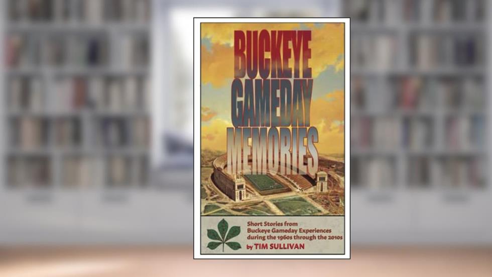 Buckeye Gameday Memories, written by Tim Sullivan