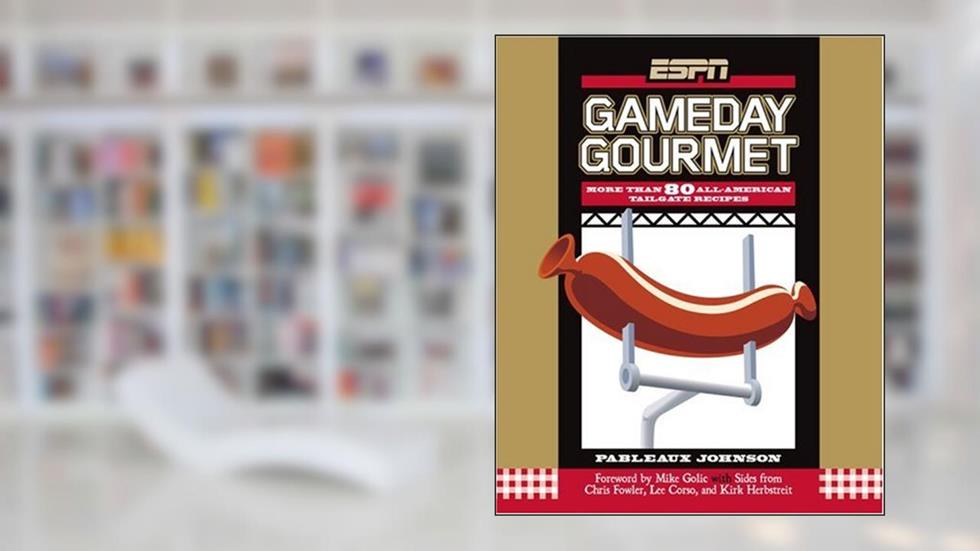 ESPN Gameday Gourmet: More Than 80 All-American Tailgate Recipes, written by Pableaux Johnson