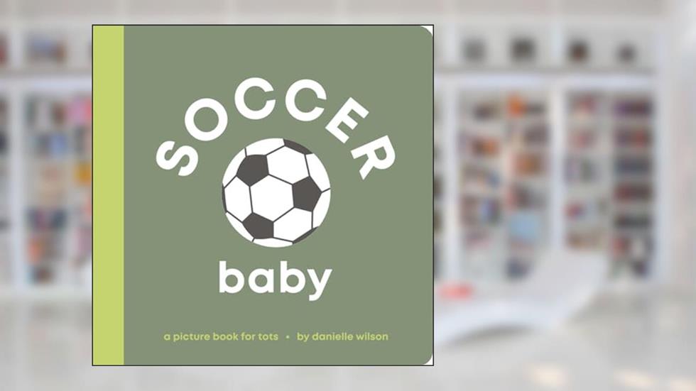 Soccer Baby: Board Book for Early Learners (Let's Go! Baby), written by Danielle Wilson