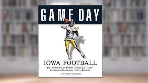 Cover from Game Day: Iowa Football: The Greatest Games, Players, Coaches and Teams in the Glorious Tradition of Hawkeye Football, written by Athlon Sports