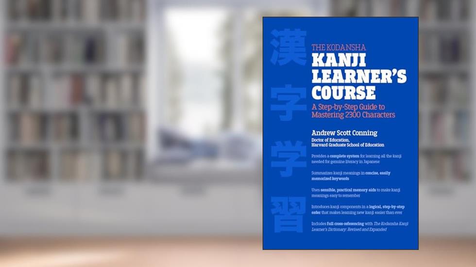 The Kodansha Kanji Learner's Course: A Step-by-Step Guide to Mastering 2300 Characters, written by Andrew Scott Conning
