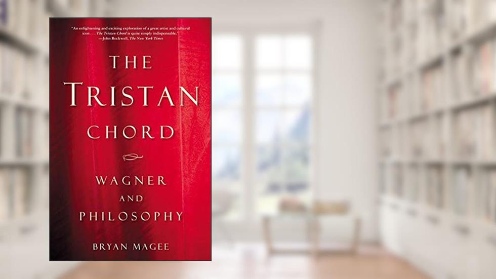 The Tristan Chord: Wagner and Philosophy, written by Bryan Magee