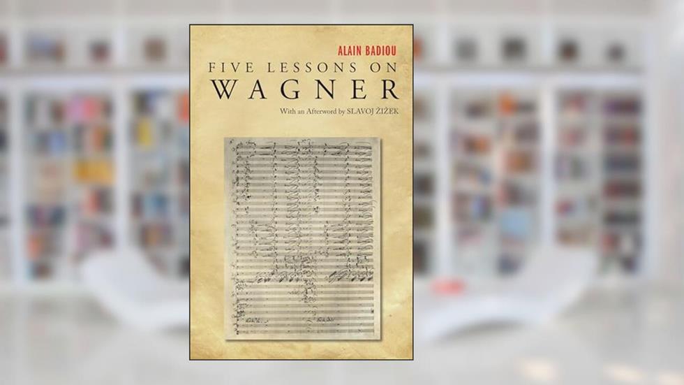 Five Lessons on Wagner, written by Alain Badiou