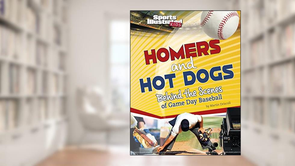 Homers and Hot Dogs: Behind the Scenes of Game Day Baseball (Sports Illustrated Kids: Game Day!), written by Martin Driscoll