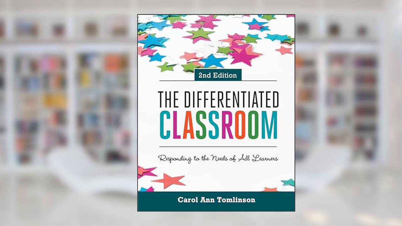 The Differentiated Classroom: Responding to the Needs of All Learners, written by Carol Ann Tomlinson