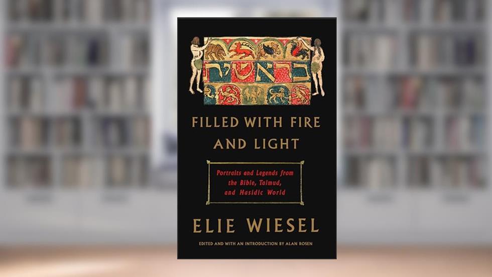 Filled with Fire and Light: Portraits and Legends from the Bible, Talmud, and Hasidic World, written by Elie Wiesel