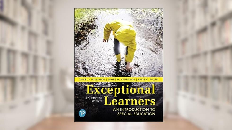 Exceptional Learners: An Introduction to Special Education, written by Daniel P. Hallahan; James M. Kauffman; Paige C. Pullen