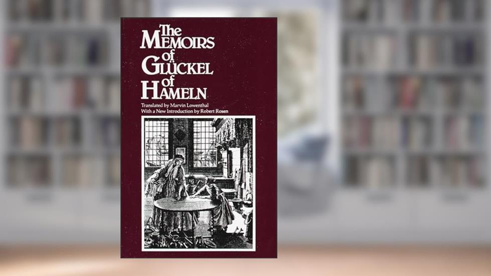 The Memoirs of Gluckel of Hameln, written by Gluckel